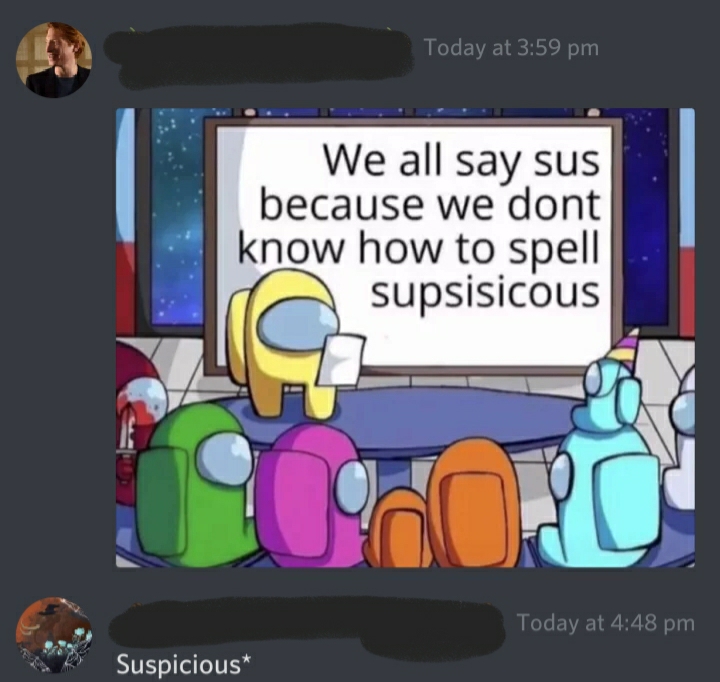 Among Us - Today at We all say sus because we dont know how to spell supsisicous Today at Suspicious