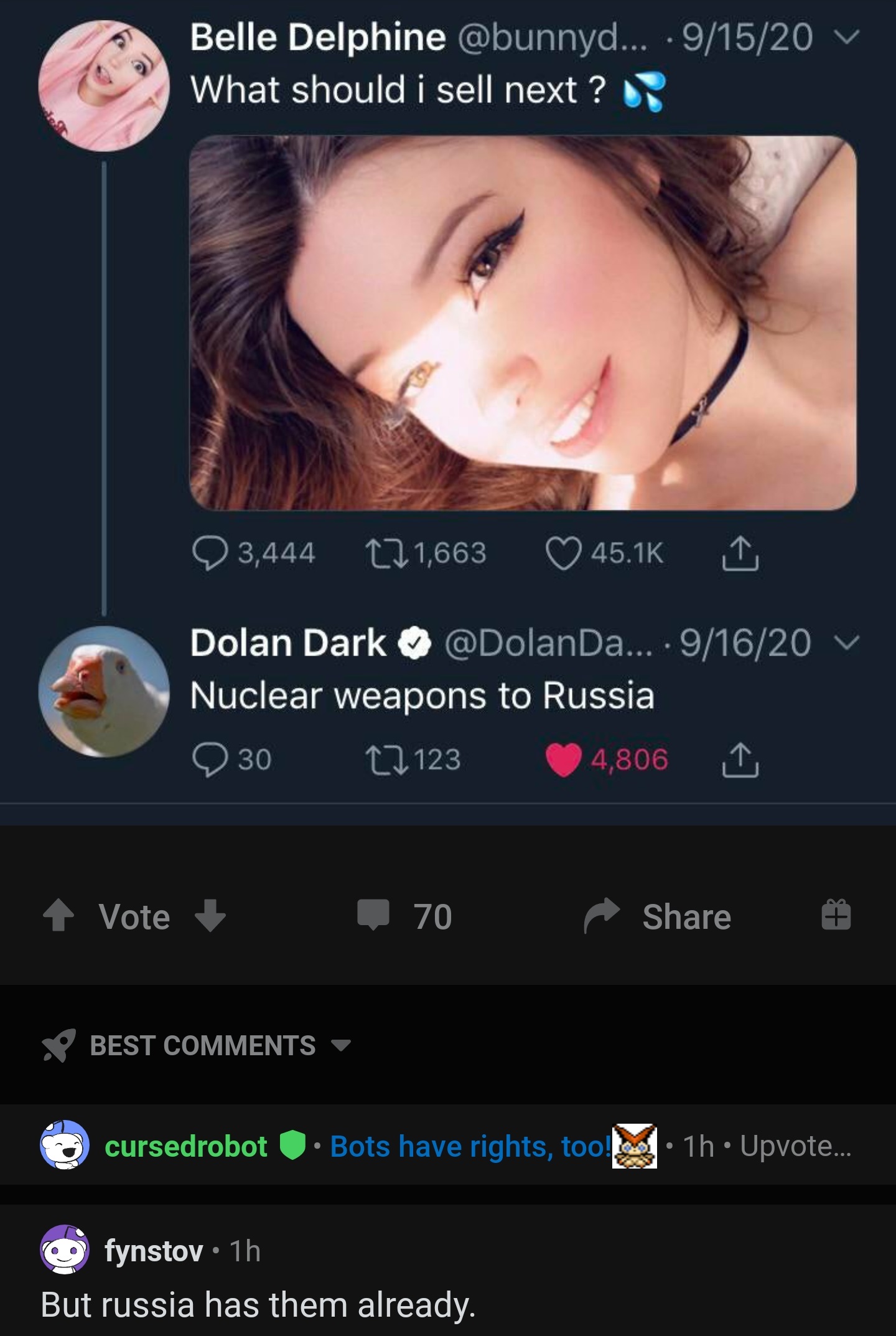 screenshot - Belle Delphine ... . 91520 V What should i sell next? 3,444 17 1,663 Dolan Dark ... 91620 V Nuclear weapons to Russia 30 22 123 4,806 Vote 70 Best cursedrobot Bots have rights, too! 1h Upvote... fynstov 1h But russia has them already.