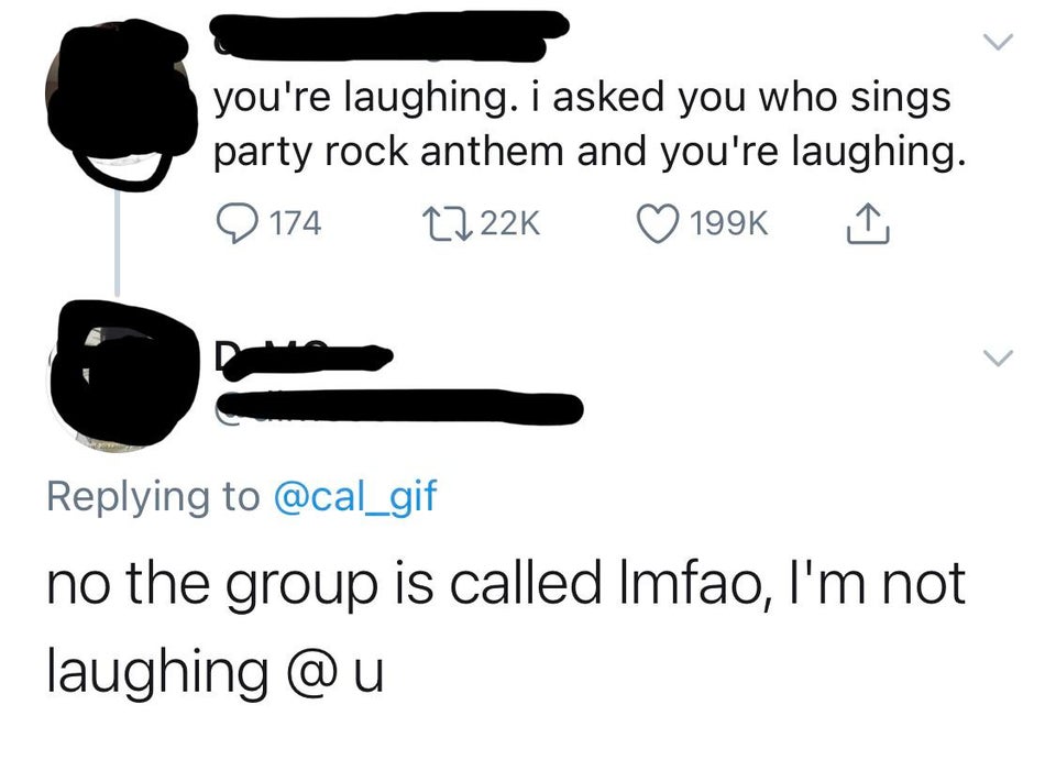 design - you're laughing. i asked you who sings party rock anthem and you're laughing. 1