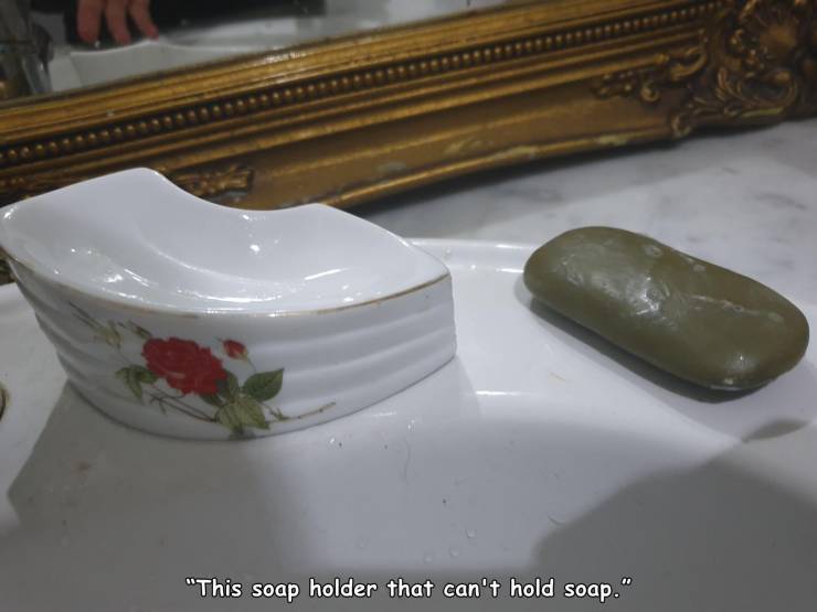 porcelain - "This soap holder that can't hold soap."