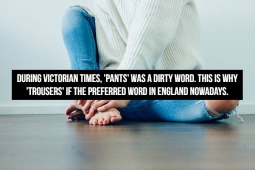 Knee - During Victorian Times, 'Pants' Was A Dirty Word. This Is Why 'Trousers' If The Preferred Word In England Nowadays.