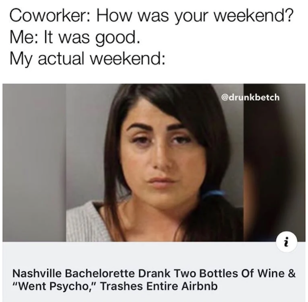 black hair - Coworker How was your weekend? Me It was good. My actual weekend N. i Nashville Bachelorette Drank Two Bottles Of Wine & "Went Psycho," Trashes Entire Airbnb