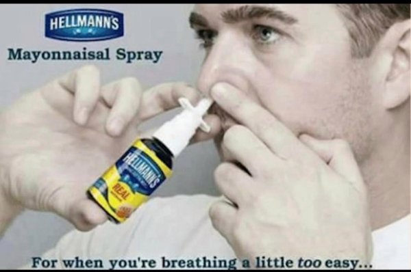 mayonnaise memes - Hellmann'S Mayonnaisal Spray Humann Real For when you're breathing a little too easy...