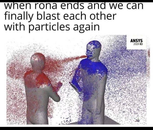 me and the boys absolutely blasting each other with particles - When rona ends and we can finally blast each other with particles again Ansys 2019 R3