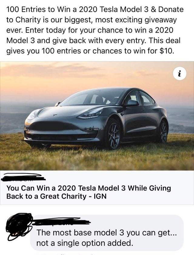 entitled people - Tesla, Inc. - 100 Entries to Win a 2020 Tesla Model 3 & Donate to Charity is our biggest, most exciting giveaway ever. Enter today for your chance to win a 2020 Model 3 and give back with every entry. This deal gives you 100 entries or c