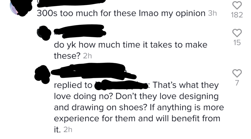 entitled people - communication - 300s too much for these Imao my opinion 3h 182 15 do yk how much time it takes to make these? 2h replied to That's what they love doing no? Don't they love designing and drawing on shoes? If anything is more experience fo