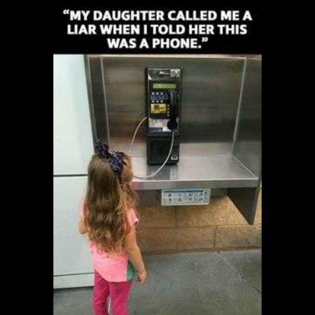 funny memes - teenagers will never know the struggle - "My Daughter Called Me A Liar When I Told Her This Was A Phone."