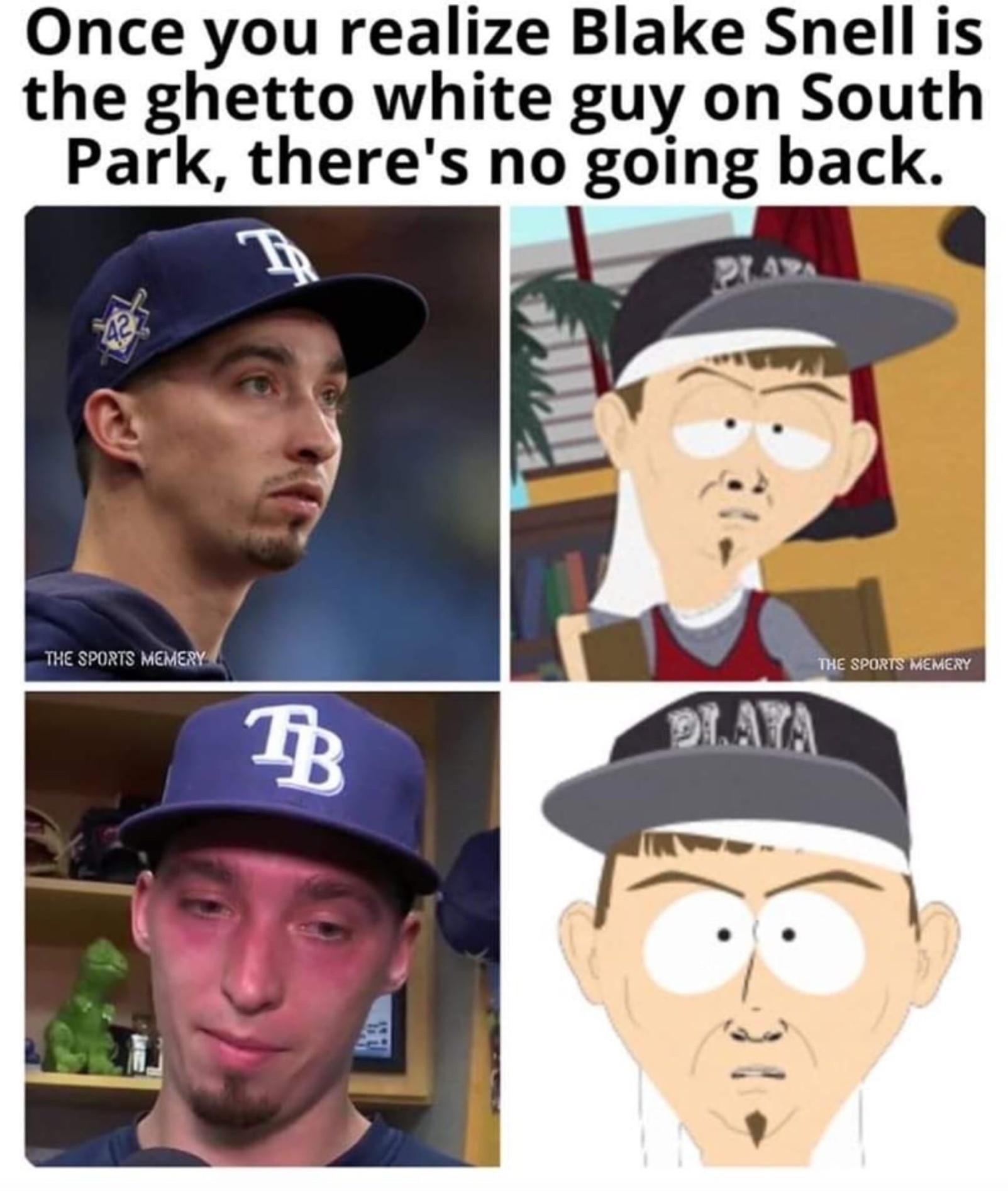 cap - Once you realize Blake Snell is the ghetto white guy on South Park, there's no going back. I The Sports Memery The Sports Memery Bb Plata