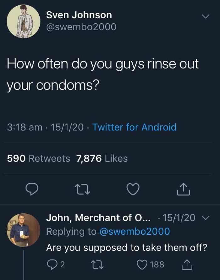 often do you rinse out your condoms - Sven Johnson How often do you guys rinse out your condoms? 15120 Twitter for Android 590 7,876 1 John, Merchant of O... 15120 V Are you supposed to take them off? 188 2