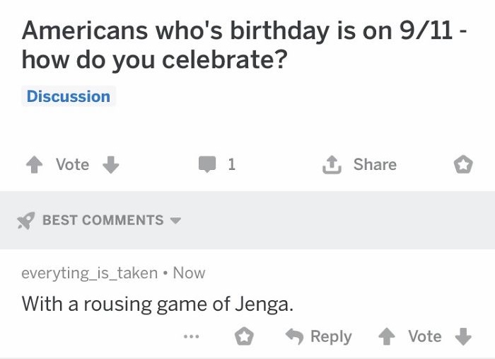 document - Americans who's birthday is on 911 how do you celebrate? Discussion Vote 1 Best everyting_is_taken Now With a rousing game of Jenga. Vote