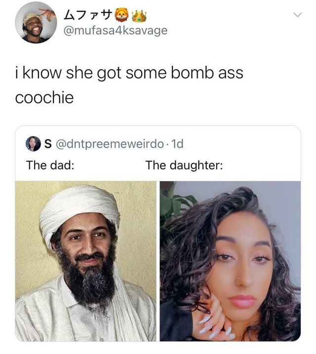 funny tweets - i know she got some bomb ass coochie - The dad The daughter