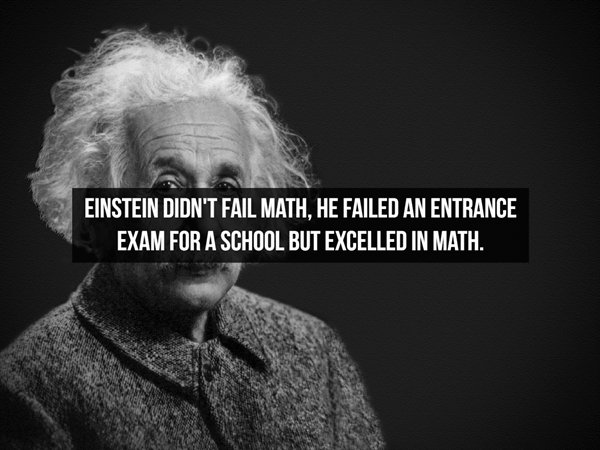 albert einstein - Einstein Didn'T Fail Math, He Failed An Entrance Exam For A School But Excelled In Math.