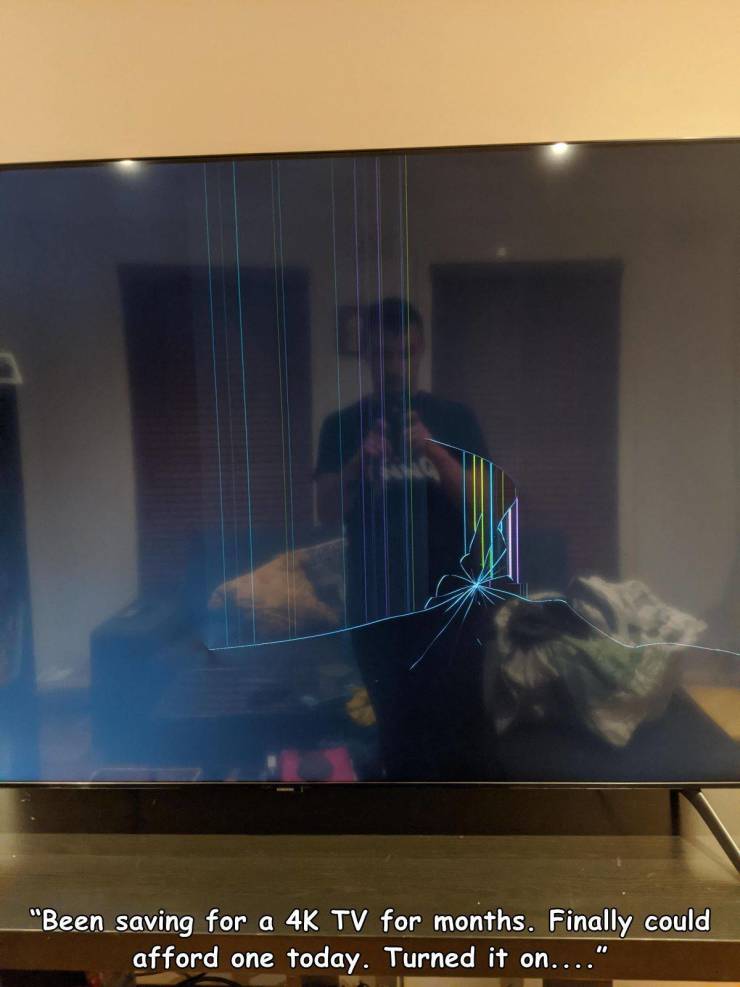 when life sucks - lighting - "Been saving for a 4K Tv for months. Finally could afford one today. Turned it on...."