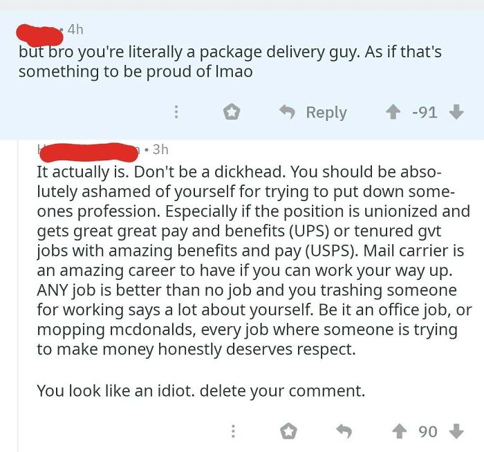 document - 4h but bro you're literally a package delivery guy. As if that's something to be proud of Imao 91 . 3h It actually is. Don't be a dickhead. You should be abso lutely ashamed of yourself for trying to put down some ones profession. Especially if