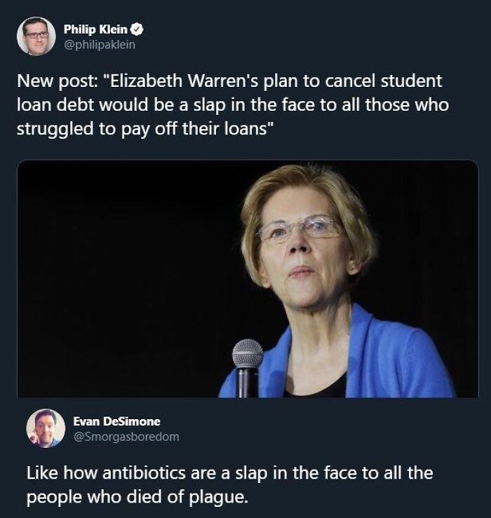 presentation - Philip Klein New post "Elizabeth Warren's plan to cancel student loan debt would be a slap in the face to all those who struggled to pay off their loans" Evan DeSimone how antibiotics are a slap in the face to all the people who died of pla
