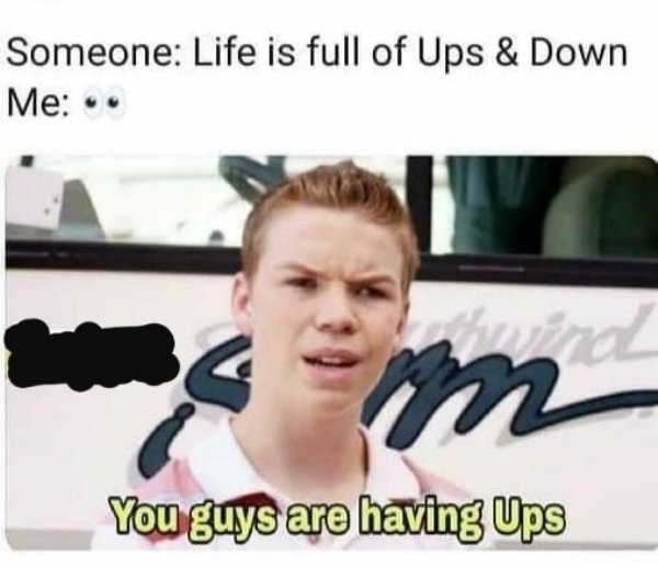funny memes - kenny we re the millers gif - Someone Life is full of Ups & Down Me .. m You guys are having Ups
