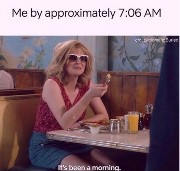 funny memes  - Me by approximately co It's been a morning.