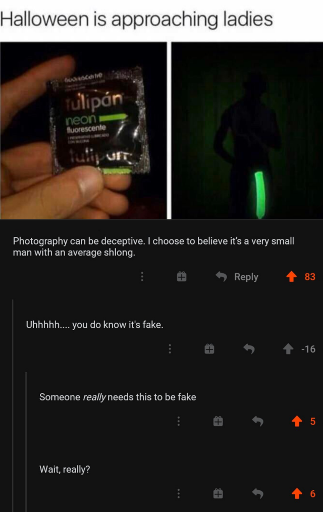 funny tumblr posts halloween - Halloween is approaching ladies Wiscono Tulipn neon fluorescente Photography can be deceptive. I choose to believe it's a very small man with an average shlong. 83 Uhhhhh.... you do know it's fake. 16 Someone really needs th