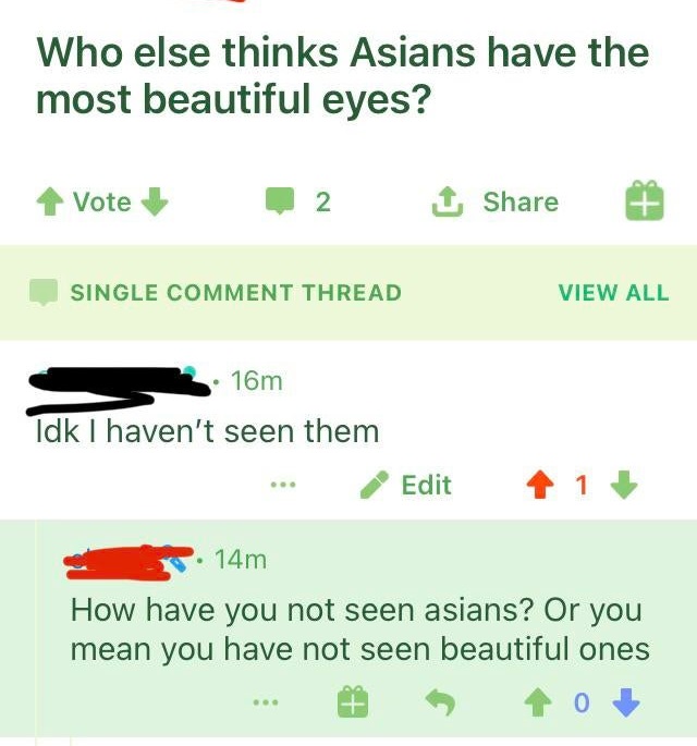 grass - Who else thinks Asians have the most beautiful eyes? Vote 2 1 Single Comment Thread View All 16m Idk I haven't seen them Edit 1 14m How have you not seen asians? Or you mean you have not seen beautiful ones 10