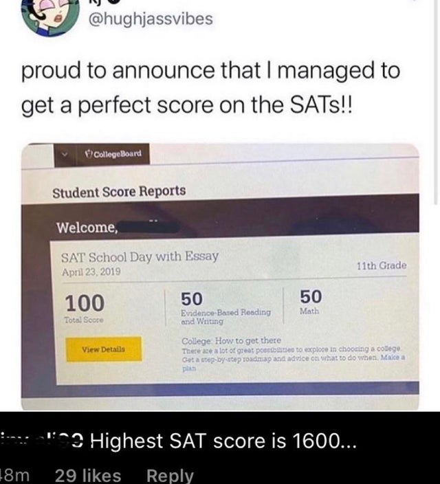 software - proud to announce that I managed to get a perfect score on the Sats!! CollegeBoard Student Score Reports Welcome, Sat School Day with Essay 11th Grade 100 Total Score 50 50 EvidenceBased Reading Math and Writing College How to get there Theerac