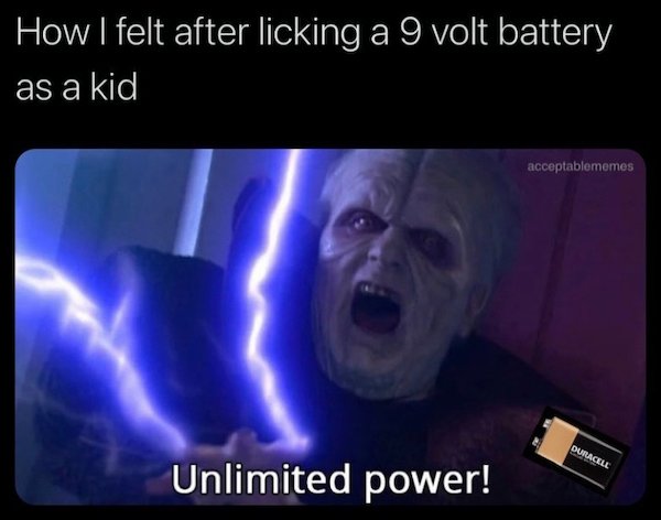 star wars meme - How I felt after licking a 9 volt battery as a kid acceptablememes Duracell Unlimited power!
