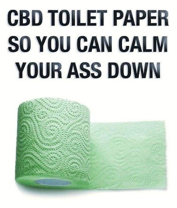 funny memes and pics - cbd toilet paper - Cbd Toilet Paper So You Can Calm Your Ass Down