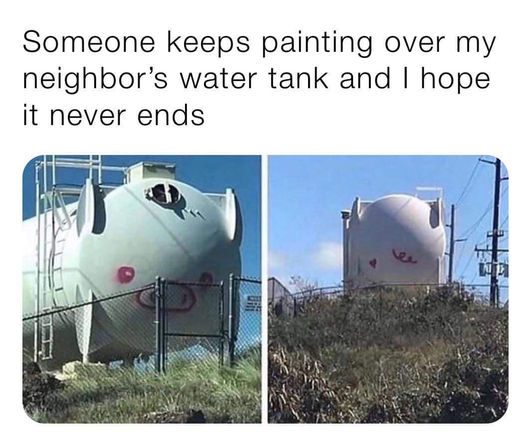 funny memes - water tank pig - Someone keeps painting over my neighbor's water tank and I hope it never ends