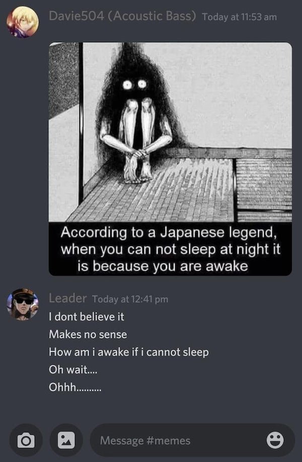 according to a japanese legend when you can t sleep - Davie504 Acoustic Bass Today at According to a Japanese legend, when you can not sleep at night it is because you are awake Leader Today at I dont believe it Makes no sense How am i awake if i cannot s