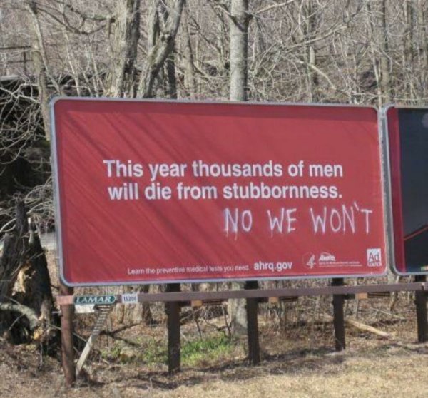 funny vandalism signs - This year thousands of men will die from stubbornness. No We Won'T Ad Learn the preventive medical fests you need ahra.gov Lamar