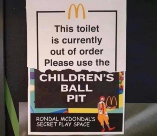 toilet is currently out of order please use the - m This toilet is currently out of order Please use the Children'S Ball Pit em Rondal Mcdondal'S Secret Play Space