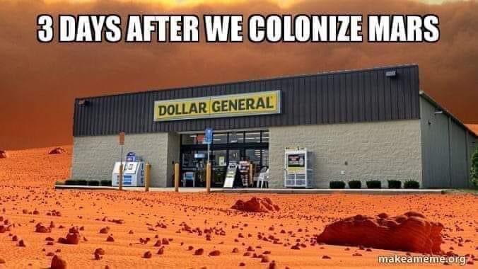 colonize mars dollar general - 3 Days After We Colonize Mars Dollar General makeameme.org