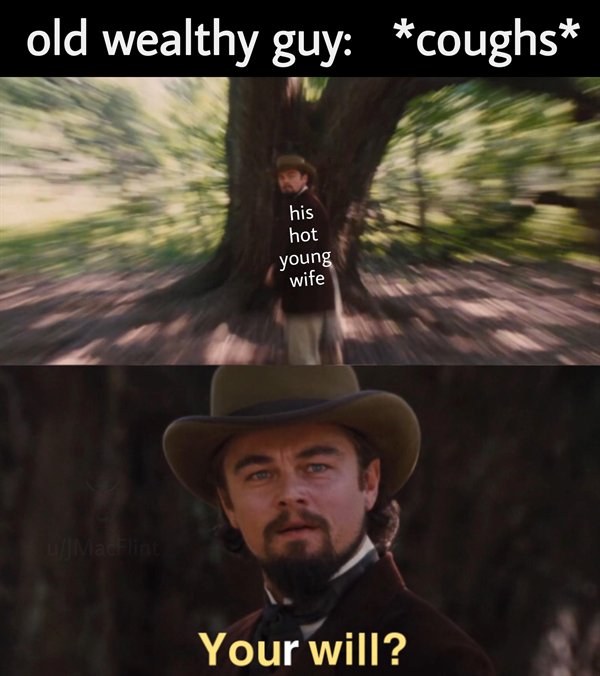 leonardo dicaprio meme template - old wealthy guy coughs his hot young wife Your will?