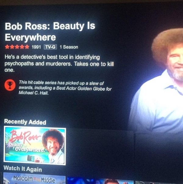 display device - Bob Ross Beauty Is Everywhere 1991 TvG 1 Season He's a detective's best tool in identifying psychopaths and murderers. Takes one to kill one. This hit cable series has picked up a slew of awards, including a Best Actor Golden Globe for Mi