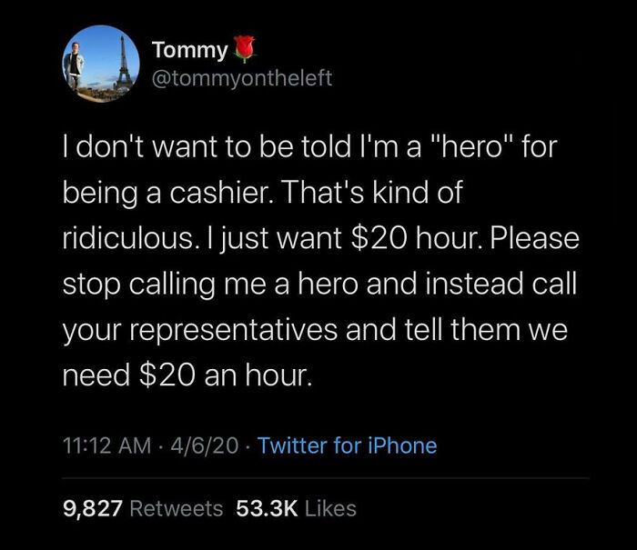 funny work memes - I don't want to be told I'm a hero for being a cashier. that's kind of ridiculous. I just want $20 hour. Please stop calling me a hero and instead call your representatives and tell them we need $20 an hour.