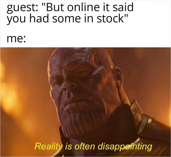 funny work memes - guest but online it said you had some in stock - reality is often disappointing