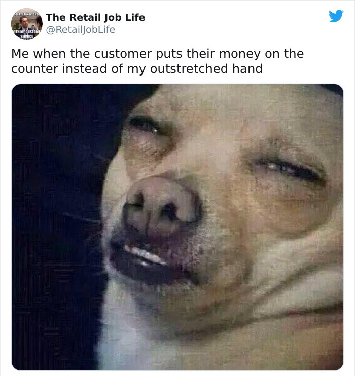 funny work memes - Me when the customer puts their money on the counter instead of my outstretched hand