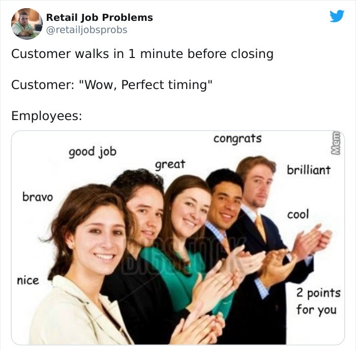 funny work memes - Retail Job Problems Customer walks in 1 minute before closing Customer