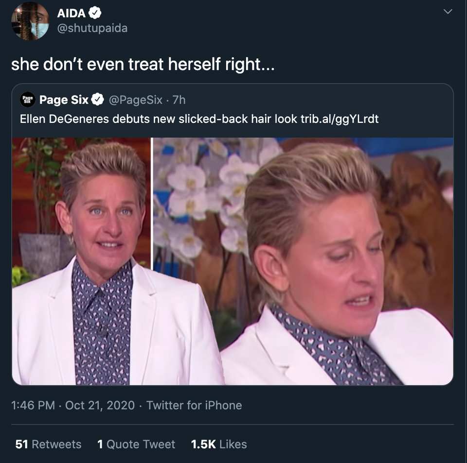 conversation - Aida she don't even treat herself right... Pr Page Six 7h Ellen DeGeneres debuts new slickedback hair look trib.alggYLrdt . Twitter for iPhone 51 1 Quote Tweet