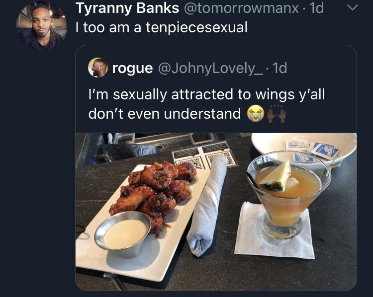 meal - Tyranny Banks . 1d I too am a tenpiecesexual rogue . 1d I'm sexually attracted to wings y'all don't even understand