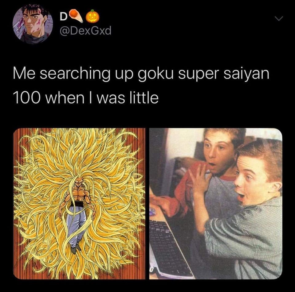 super saiyan 100 - D Me searching up goku super saiyan 100 when I was little