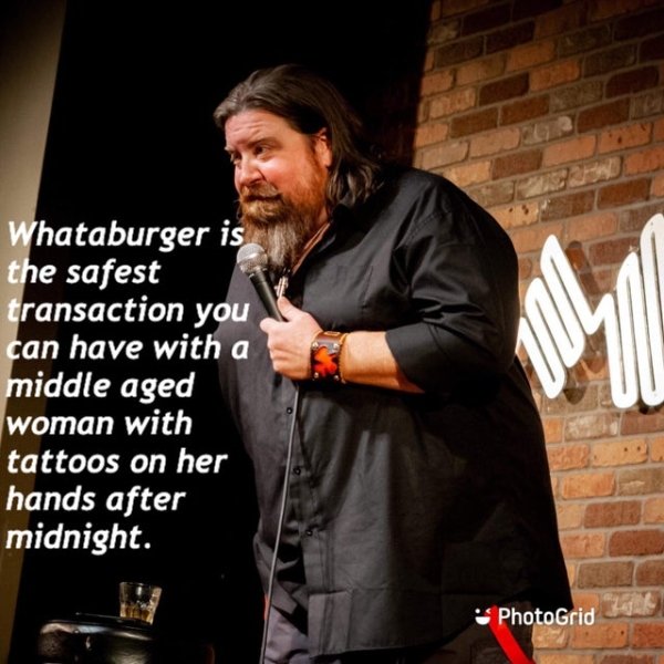 funny jokes - Whataburger is the safest transaction you can have with a middle aged woman with tattoos on her hands after midnight.