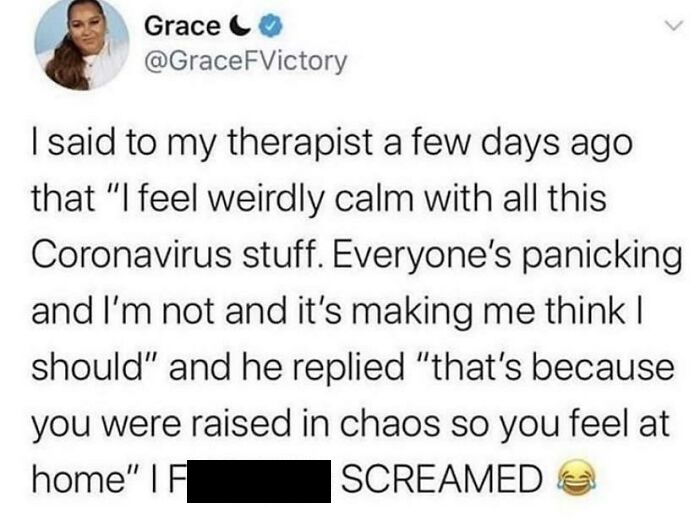 funny parenting - I said to my therapist a few days ago that I feel weirdly calm with all this coronavirus stuff