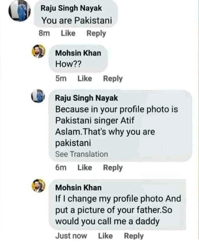 material - Raju Singh Nayak You are Pakistani 8m Mohsin Khan How?? 5m Raju Singh Nayak Because in your profile photo is Pakistani singer Atif Aslam. That's why you are pakistani See Translation 6m Mohsin Khan If I change my profile photo And put a picture