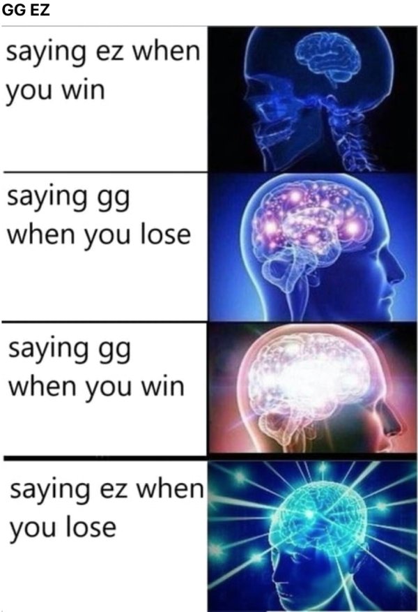 expanding brain meme thanks - Gg Ez saying ez when you win saying gg when you lose saying gg when you win saying ez when you lose