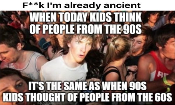 sudden clarity clarence - Fk I'm already ancient When Today Kids Think Of People From The 90S Bt It'S The Same As When 90S Kids Thought Of People From The 60S