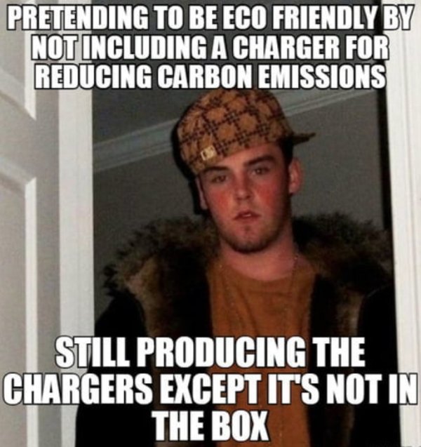 scumbag steve meme - Pretending To Be Eco Friendly By Not Including A Charger For Reducing Carbon Emissions Still Producing The Chargers Except It'S Not In The Box