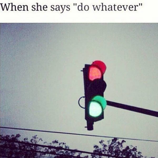 red and green light meme - When she says "do whatever"