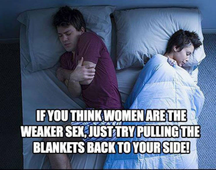 photo caption - If You Think Women Are The Weaker Sex, Just Try Pulling The Blankets Back To Your Side!
