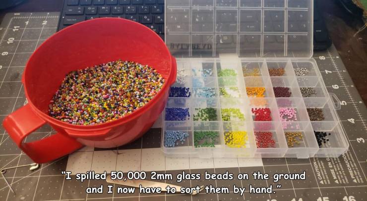 9 10 11 Bye Bed A Caution Mise En G "I spilled 50,000 2mm glass beads on the ground and I now have to sort them by hand." Precaucio A