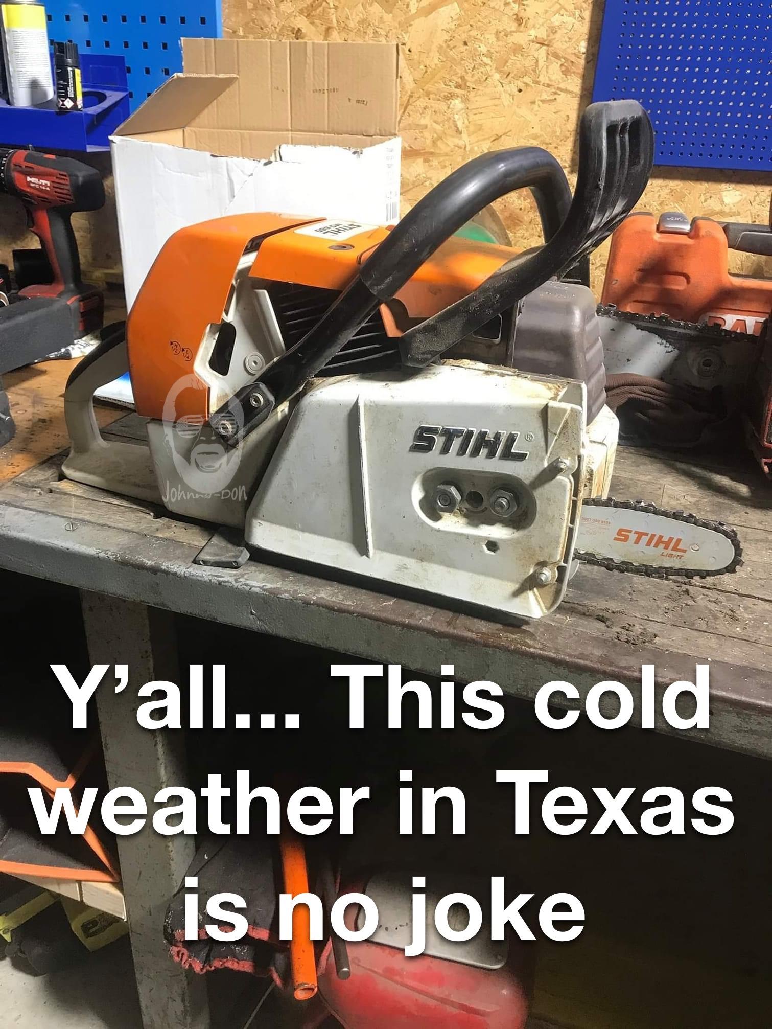 bumper - Ca Stihl JohnnDom Stihl Ligat Y'all... This cold weather in Texas is no joke